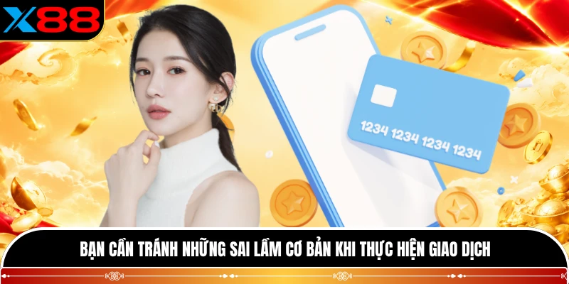 Bạn cần tránh những sai lầm cơ bản khi thực hiện giao dịch