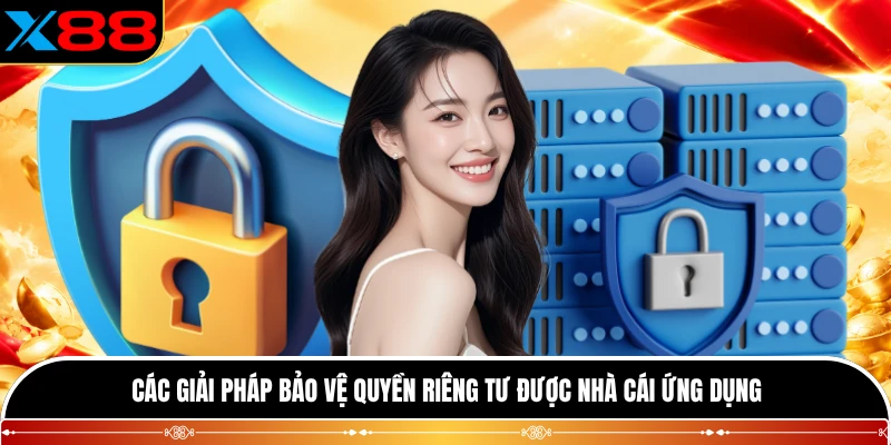 Các giải pháp bảo vệ quyền riêng tư được nhà cái ứng dụng