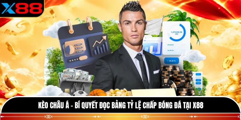 Kèo Châu Á - Bí Quyết Đọc Bảng Tỷ Lệ Chấp Bóng Đá Tại X88