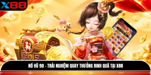 Nổ Hũ 90 - Trải Nghiệm Quay Thưởng Rinh Quà Tại X88