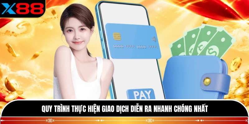 Quy trình thực hiện giao dịch diễn ra nhanh chóng nhất