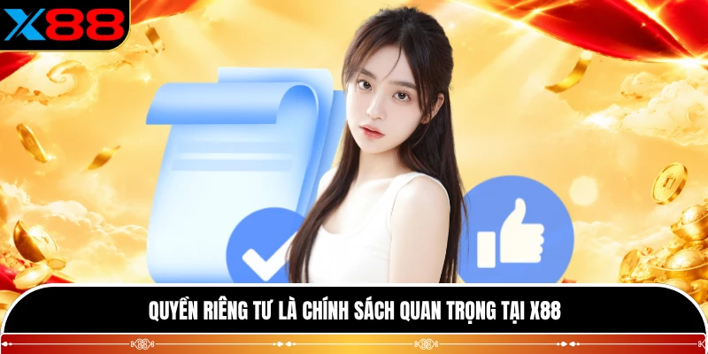 Quyền riêng tư là chính sách quan trọng tại X88
