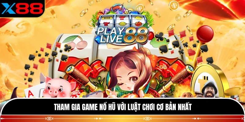Tham gia game nổ hũ với luật chơi cơ bản nhất